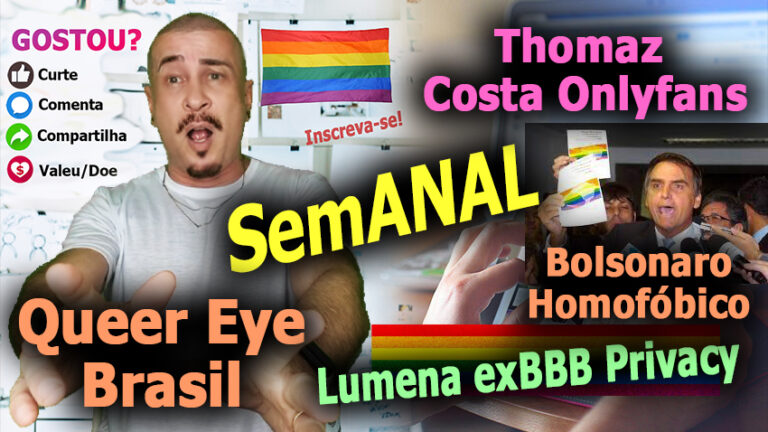 SemANAL: Queer Eye Brasil / Bolsonaro Homofóbico / Ator Thomaz Costa no Onlyfans / Lumena Aleluia na Privacy.